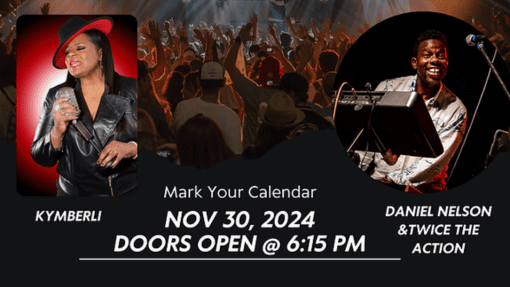 Kymberli with Daniel Nelson & Twice the Action Mark Your Calendar Nov 30, 2024 Doors Open @ 6:15 PM