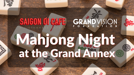 Saigon Oi Cafe & Grand Vision Foundation present Mahjong Night at the Grand Annex